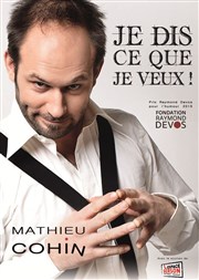 Mathieu Cohin dans Je Dis Ce Que Je Veux ! Le Patis Affiche