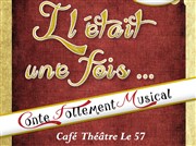 La comédie musicale "Il était une fois" Caf Thtre Le 57 Affiche