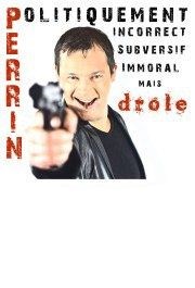 Olivier Perrin dans Perrin subversif, politiquement incorrect, immoral... mais drôle !! Le Sonar't Affiche