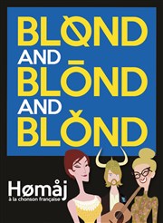 Blond and Blond and Blond | Hømåj à la chonson française Le Thtre des Bliers Affiche