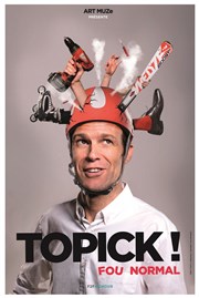 Topick dans Fou normal Espace Gerson Affiche