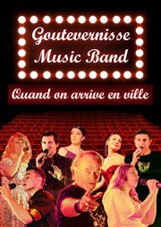 Goutevernisse Music Band : Quand on arrive en ville Caf Thtre Le 57 Affiche