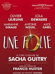 Une folie | mis en scène par Francis Huster, de Sacha Guitry Amphithtre Raumur Affiche