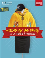 250 grammes de shit | par La Troupe à Palmade Comdie de Paris Affiche