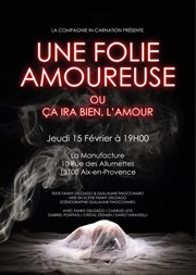 Une Folie amoureuse ou ça ira bien, l'amour La Manufacture Affiche