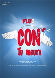 Plus cons, tu meurs ! Comdie de Grenoble Affiche