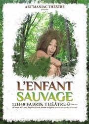 L'enfant sauvage Fabrik Thtre Affiche