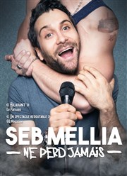 Seb Mellia dans Seb Mellia ne perd jamais Thtre BO Saint Martin Affiche