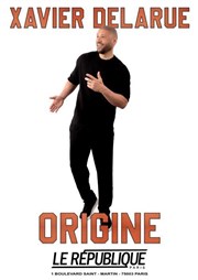 Xavier Delarue dans Origine Le Rpublique - Petite Salle Affiche