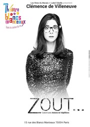 Clémence de Villeneuve dans Zout ! Thtre Les Blancs Manteaux Affiche