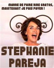 Stéphanie Paréja dans Marre de faire rire gratos, maintenant je fais payer Thtre des Oiseaux Affiche