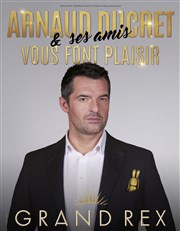 Arnaud Ducret dans Arnaud Ducret et ses amis vous font plaisir Le Grand Rex Affiche