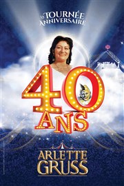 Le Cirque Arlette Gruss dans 40 ans, la tournée anniversaire - Villeneuve d'Ascq Chapiteau Arlette Gruss  Villeneuve d'Ascq Affiche