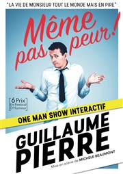 Guillaume Pierre dans Même pas peur ! L'Imprimerie Affiche