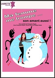 Ma femme me trompe, son amant aussi ! | (Anciennement : L'abus d'amant est dangereux pour la santé ) Laurette Thtre Affiche