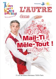 L'Autre dans Mail-ti Mêle-tout ! Thtre Les Blancs Manteaux Affiche