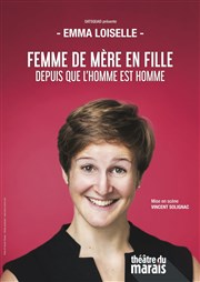 Emma Loiselle dans Femme de mère en fille depuis que l'homme est homme Thtre du Marais Affiche