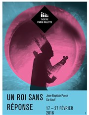 Un roi sans réponse Thtre Paris-Villette Affiche