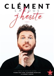 Clément Lanoue dans J'hésite Thtre 100 Noms - Hangar  Bananes Affiche