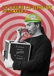 Zé oublié le titre du pestacle ! Familia Thtre Affiche