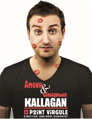 Kallagan dans Amour et Conséquence Le Point Virgule Affiche