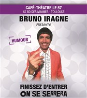 Bruno Iragne dans Finissez d'entrer, on se serrera ! Caf Thtre Le 57 Affiche