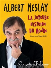 Albert Meslay dans La joyeuse histoire du monde La Comdie de Toulouse Affiche