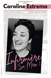 Caroline Estremo dans Infirmière sa mère ! L'Odeon Montpellier Affiche