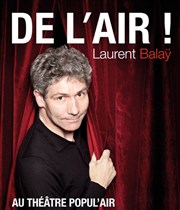 Laurent Balaÿ dans De l'air ! Thtre Popul'air du Reinitas Affiche