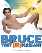 Bruce Fauveau dans Bruce tout (im)puissant Espace Gerson Affiche