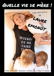 Laure Émonot dans Quelle vie de mère ! Thtre le Nombril du monde Affiche