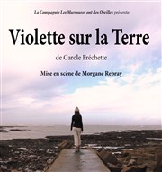 Violette sur la Terre Thtre des Loges Affiche