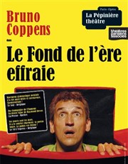 Bruno Coppens dans Le fond de l'ère effraie La Ppinire Thtre Affiche