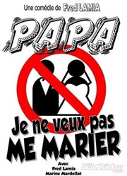 Papa, je ne veux pas me marier ! Marelle des Teinturiers Affiche