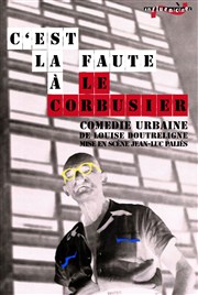 C'est la faute à Le Corbusier Nouveau Gare au Thtre Affiche