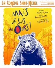 Mais je suis un ours ! La Comdie Saint Michel - petite salle Affiche