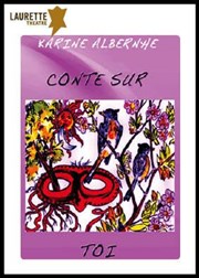 Karine Albernhe dans Conte sur toi Laurette Thtre Avignon - Petite salle Affiche