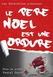 Le père noël est une ordure La Comdie d'Aix Affiche