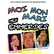 Moi, mon mari, mes emmerdes de Françoise Royès Thtre de l'Embellie Affiche