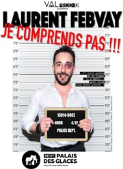 Laurent Febvay dans Je comprends pas ! Petit Palais des Glaces Affiche