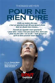 Thomas Meyer dans Pour ne rien dire Thtre Le Bout Affiche