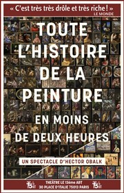 Toute l'histoire de la peinture en moins de deux heures | par Hector Obalk Thtre Le 13me Art - Grande salle Affiche