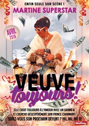 Martine Superstar dans Veuve toujours ! Thtre de poche : En bord d' Affiche