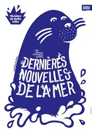 Dernières Nouvelles de la Mer Thtre de Belleville Affiche