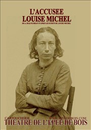 L'accusée Louise Michel Thtre de l'Epe de Bois - Cartoucherie Affiche