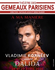 A ma manière, Vladimir Kornéev chante Dalida Thtre des Gmeaux Parisiens Affiche