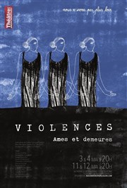 Violences - Âmes et demeures Thtre de Mnilmontant - Salle Guy Rtor Affiche