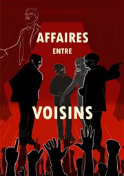 Affaires entre voisins Thtre Mtro Ateliers Affiche