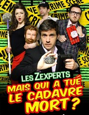 Les Zexperts : Mais qui a tué le cadavre mort ? Thtre le Palace - Salle 3 Affiche