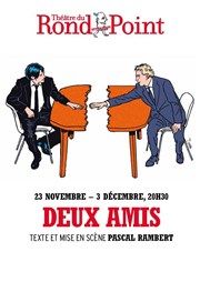 Deux amis | avec Charles Berling & Stanislas Nordey Thtre du Rond Point - Salle Renaud Barrault Affiche